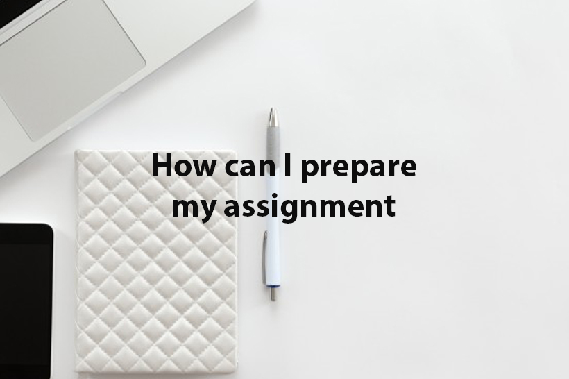 How can I prepare my assignment